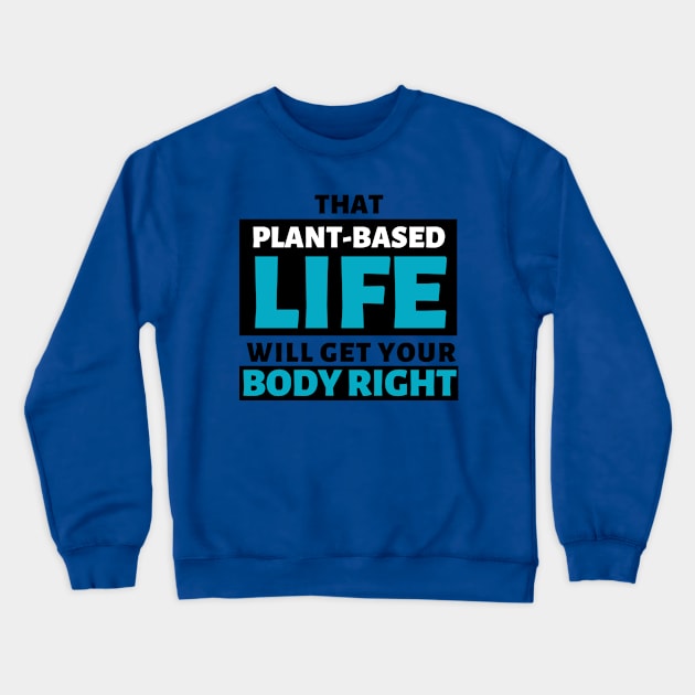 That Plant-Based Life Will Get Your Body Right - Afrinubi Crewneck Sweatshirt by Afrinubi™